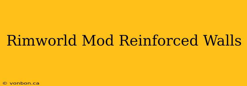 Rimworld Mod Reinforced Walls