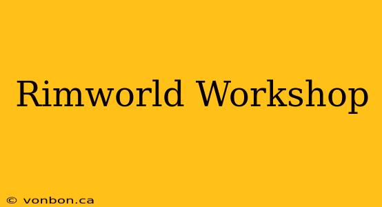 Rimworld Workshop