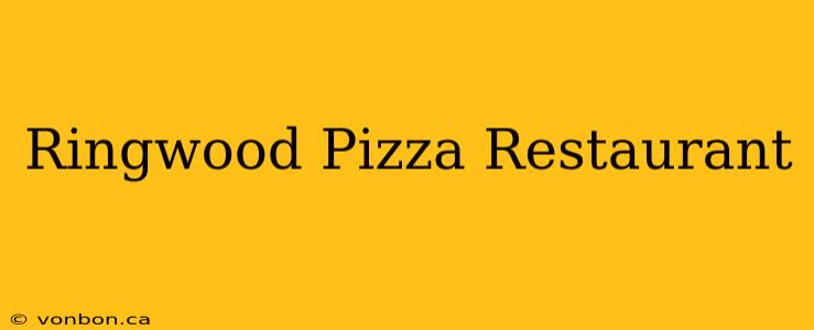 Ringwood Pizza Restaurant