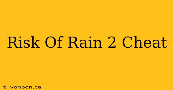 Risk Of Rain 2 Cheat