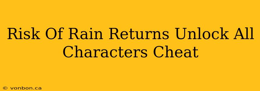 Risk Of Rain Returns Unlock All Characters Cheat