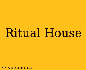 Ritual House