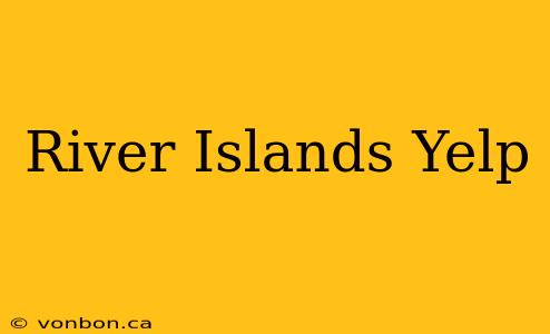 River Islands Yelp