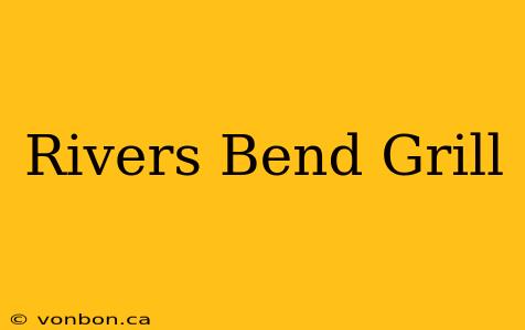 Rivers Bend Grill