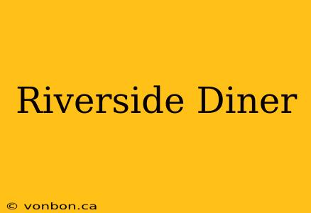 Riverside Diner