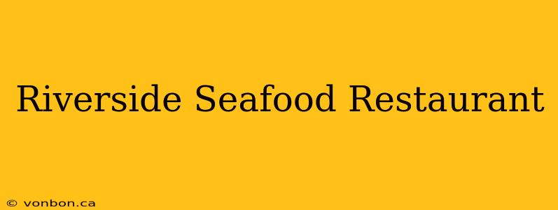 Riverside Seafood Restaurant