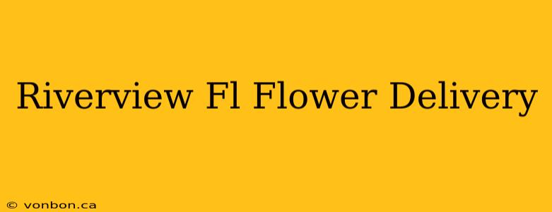 Riverview Fl Flower Delivery