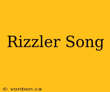 Rizzler Song