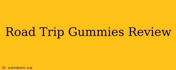 Road Trip Gummies Review