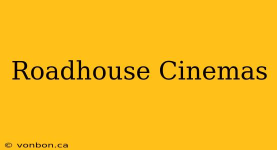 Roadhouse Cinemas