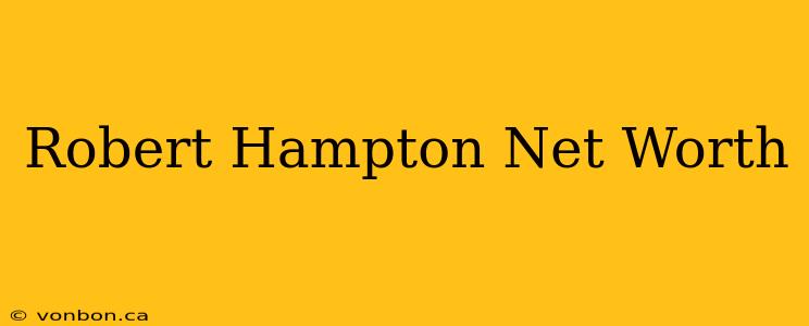 Robert Hampton Net Worth