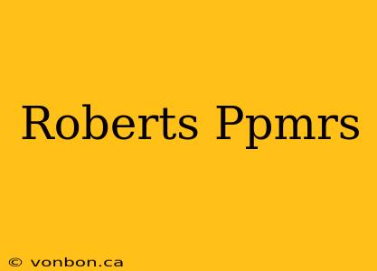 Roberts Ppmrs