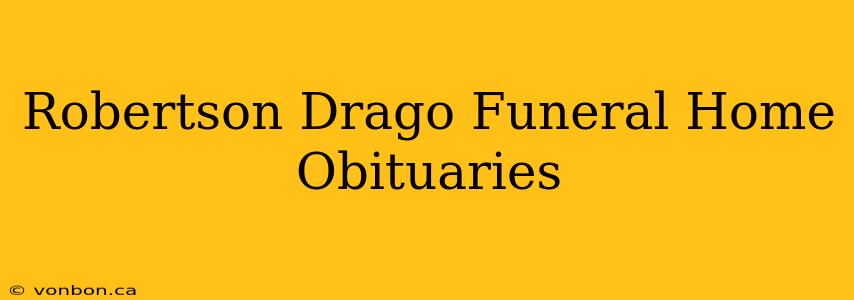 Robertson Drago Funeral Home Obituaries