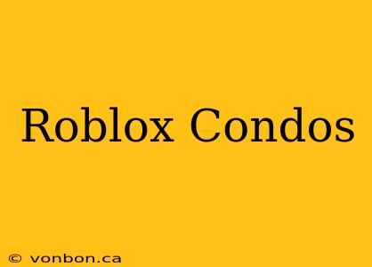 Roblox Condos