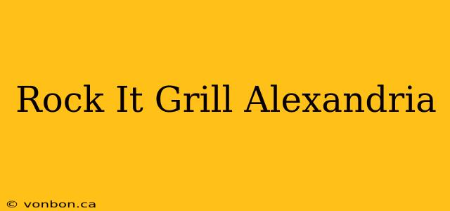 Rock It Grill Alexandria