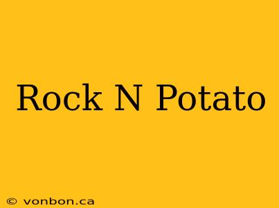 Rock N Potato