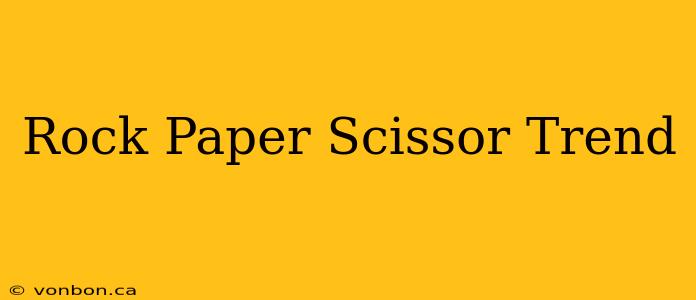 Rock Paper Scissor Trend