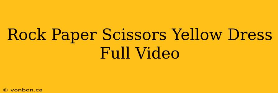 Rock Paper Scissors Yellow Dress Full Video