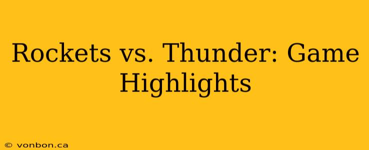 Rockets vs. Thunder: Game Highlights
