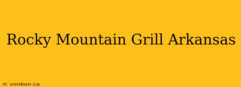 Rocky Mountain Grill Arkansas