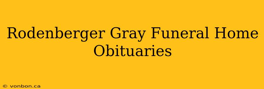 Rodenberger Gray Funeral Home Obituaries