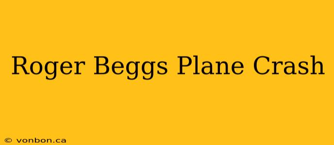 Roger Beggs Plane Crash