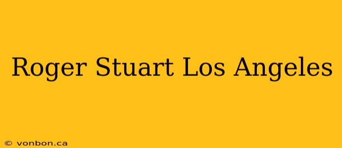 Roger Stuart Los Angeles