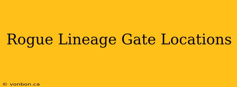 Rogue Lineage Gate Locations