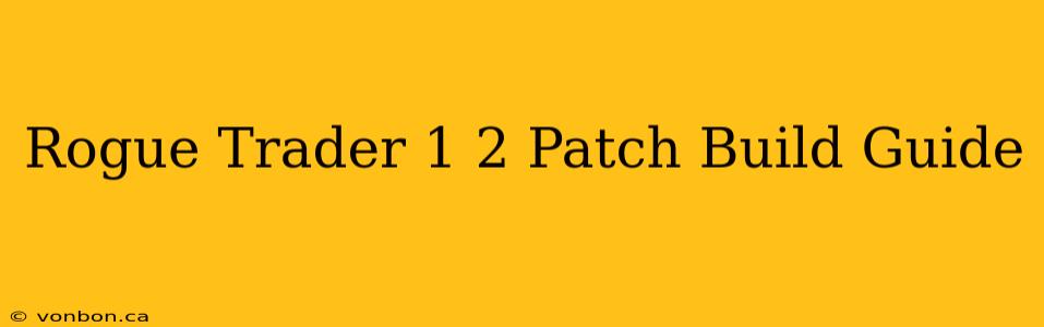 Rogue Trader 1 2 Patch Build Guide