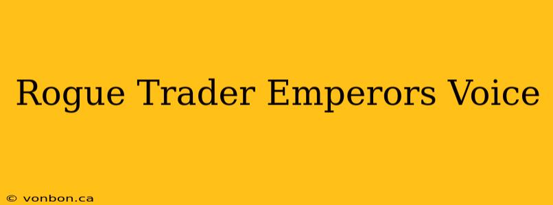 Rogue Trader Emperors Voice