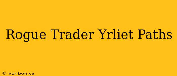 Rogue Trader Yrliet Paths