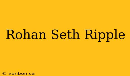 Rohan Seth Ripple