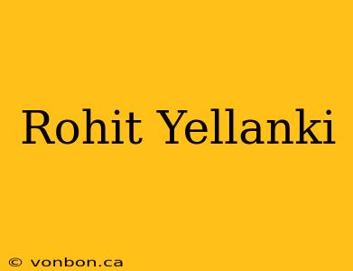 Rohit Yellanki