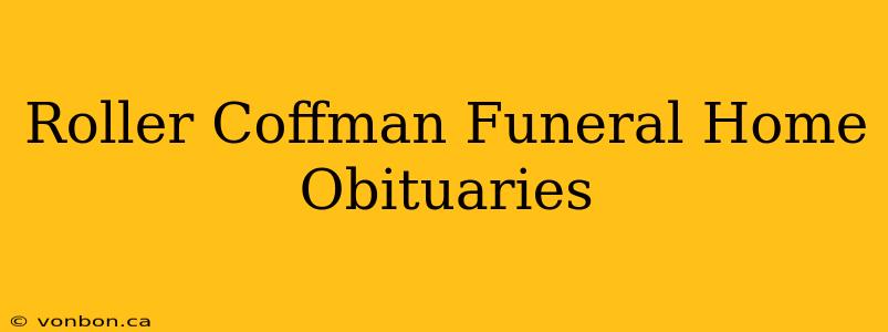 Roller Coffman Funeral Home Obituaries