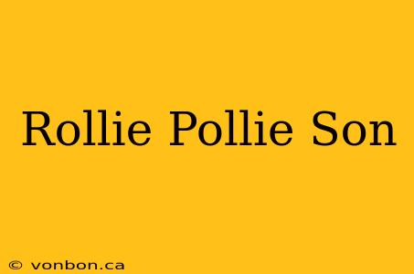 Rollie Pollie Son