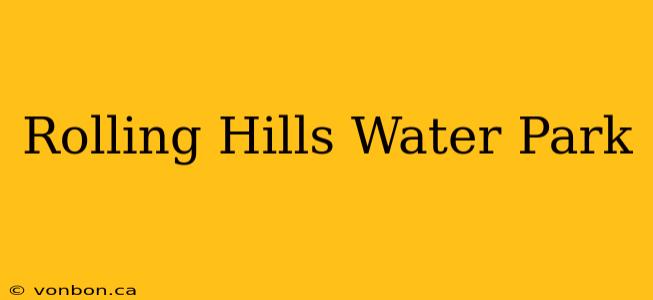 Rolling Hills Water Park