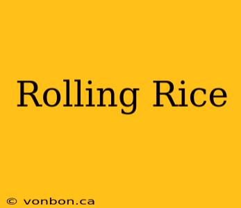 Rolling Rice