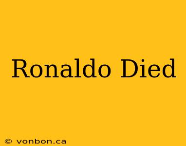 Ronaldo Died