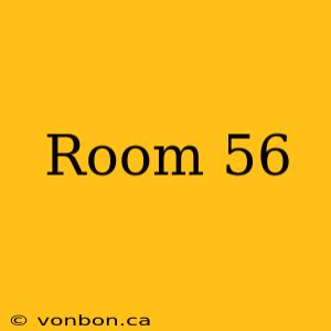 Room 56