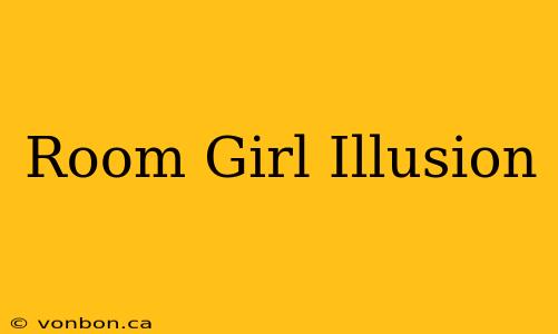 Room Girl Illusion