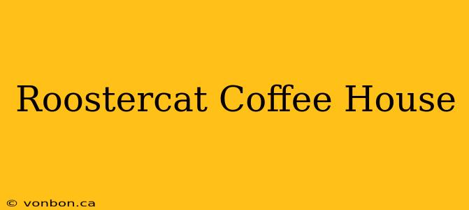 Roostercat Coffee House