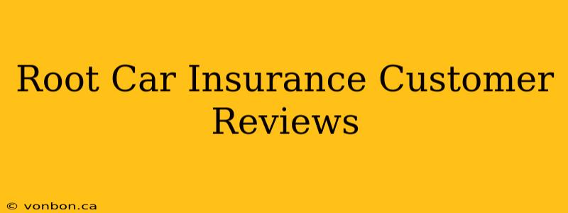 Root Car Insurance Customer Reviews