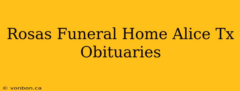 Rosas Funeral Home Alice Tx Obituaries