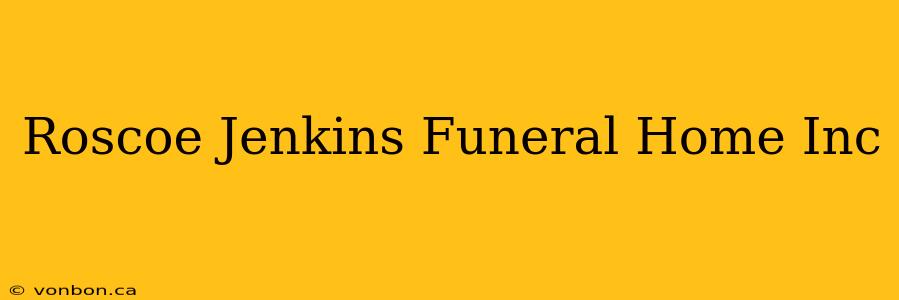 Roscoe Jenkins Funeral Home Inc