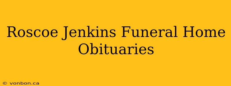 Roscoe Jenkins Funeral Home Obituaries