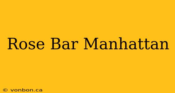 Rose Bar Manhattan