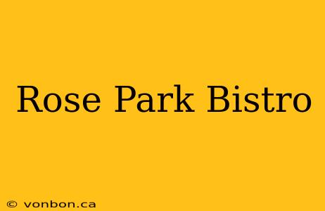 Rose Park Bistro