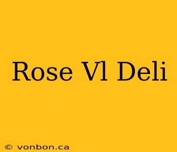 Rose Vl Deli