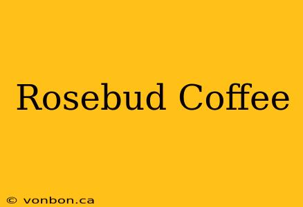 Rosebud Coffee