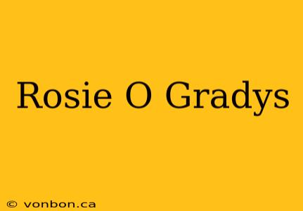 Rosie O Gradys